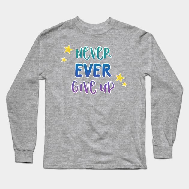 Never Ever Give Up - Inspirational Teacher Gift for Student Motivation Long Sleeve T-Shirt by girlgetstarted